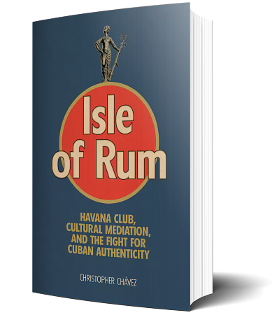 Isle of Rum: Havana Club, Cultural Mediation, and the Fight for Cuban Authenticity